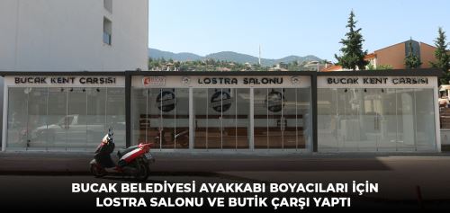 BUCAK BELEDİYESİ AYAKKABI BOYACILARI İÇİN LOSTRA SALONU VE BUTİK ÇARŞI YAPTI